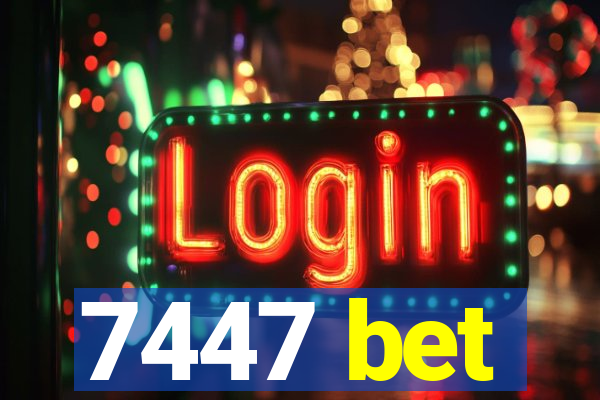 7447 bet